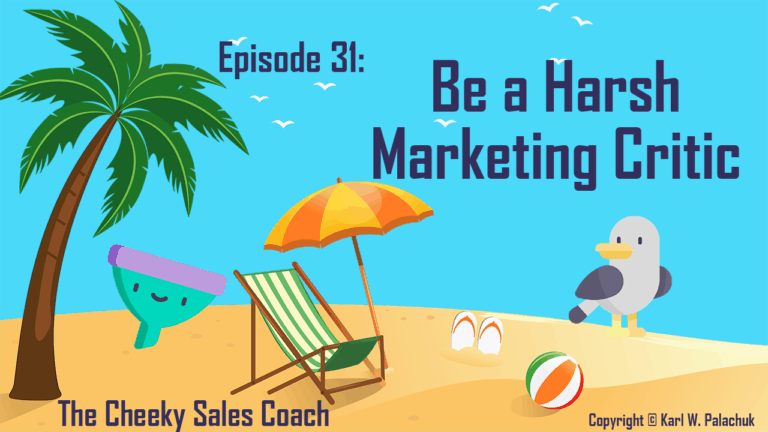 Episode 31 – Be a Harsh Critic of Your Marketing