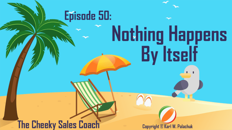 Episode 50 – Nothing Happens By Itself